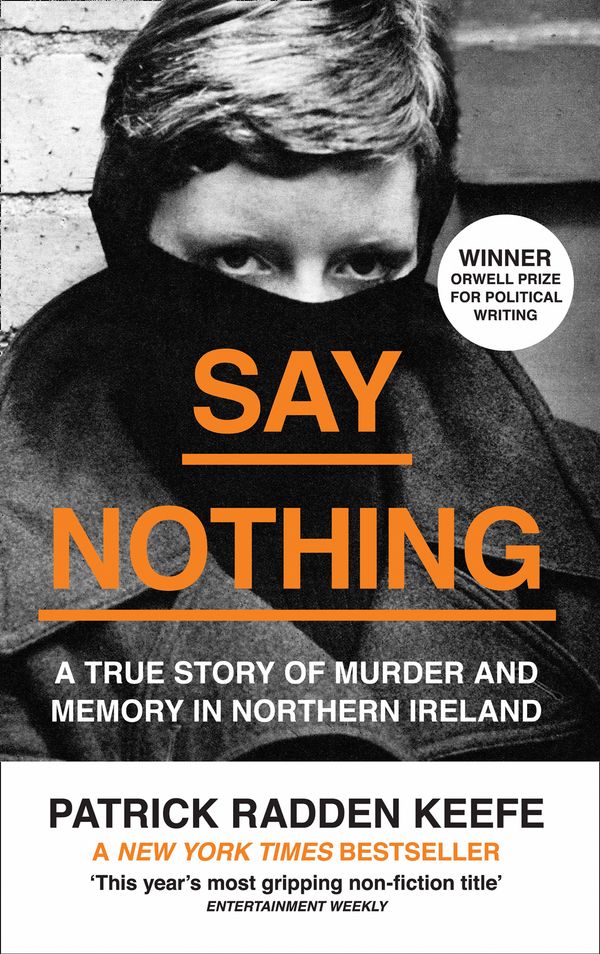 Cover Art for 9780008159269, Say Nothing: A True Story Of Murder and Memory In Northern Ireland by Patrick Radden Keefe