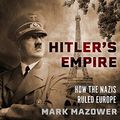 Cover Art for 9781665127561, Hitler's Empire: How the Nazis Ruled Europe by Mark Mazower