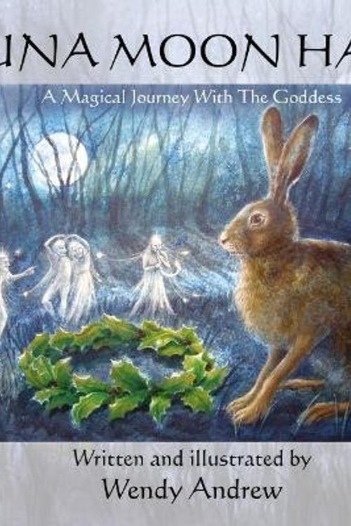 Cover Art for 9780956074355, Luna Moon Hare: A Magical Journey with the Goddess by Wendy Andrew