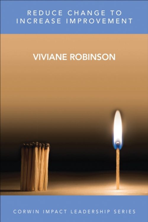 Cover Art for 9781506325378, Reduce Change to Increase Improvement (Corwin Impact Leadership Series) by Viviane Robinson