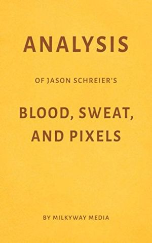 Cover Art for 9781976820274, Analysis of Jason Schreier’s Blood, Sweat, and Pixels by Milkyway Media by Milkyway Media