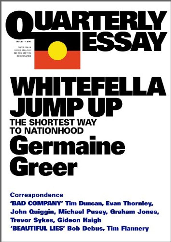 Cover Art for 9781921825101, Quarterly Essay 11, Whitefella Jump Up: The Shortest Way to Nationhood by Germaine Greer