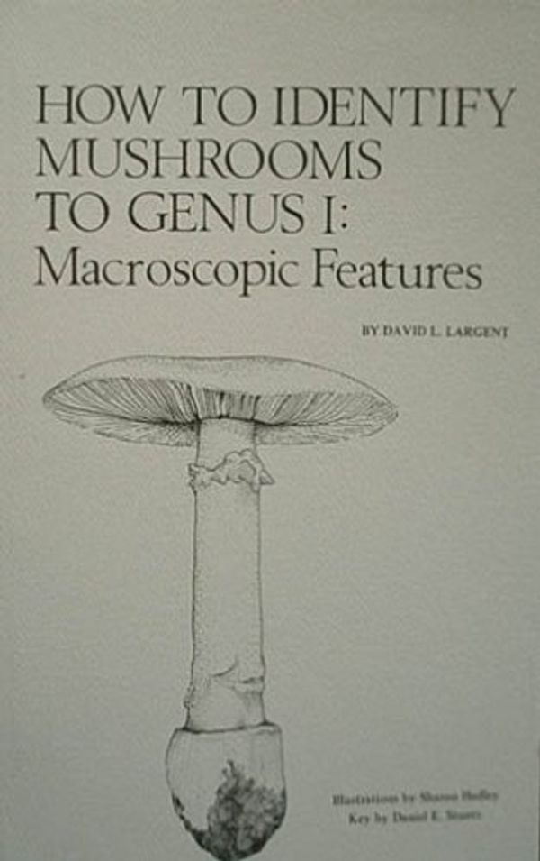 Cover Art for 9780916422004, How to Identify Mushrooms to Genus I: Macroscopic Features by David L. Largent, Daniel E. Stuntz