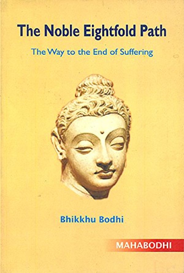 Cover Art for 9789380336602, The Noble Eightfold Path (The Way to the End of Suffering) [Paperback] [Jan 01, 2012] Bhikkhu Bodhi by Bhikku Bodhi