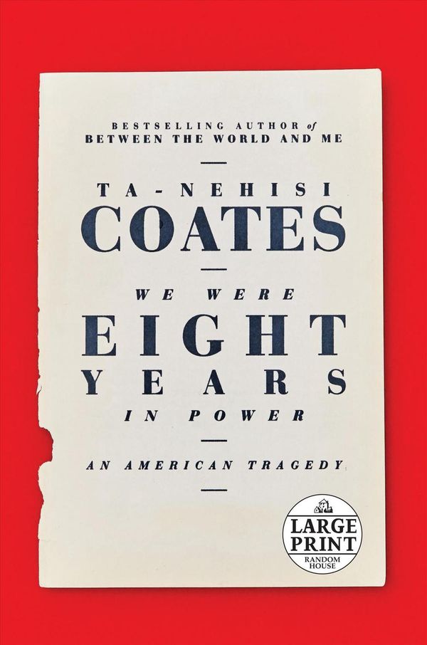 Cover Art for 9780525624516, We Were Eight Years in Power: An American Tragedy by Ta-Nehisi Coates