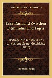 Cover Art for 9781168121257, Eran Das Land Zwischen Dem Indus Und Tigris by Friedrich Spiegel