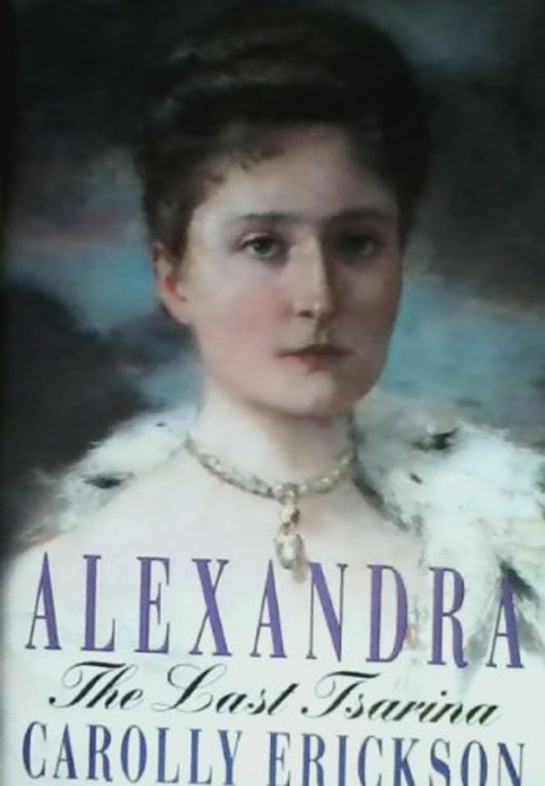 Cover Art for 9780739420423, Alexandra - Last Tsarina by Carolly Erickson
