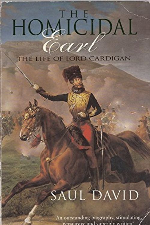 Cover Art for 9780349108544, The Homicidal Earl: Lord Cardigan by Saul David