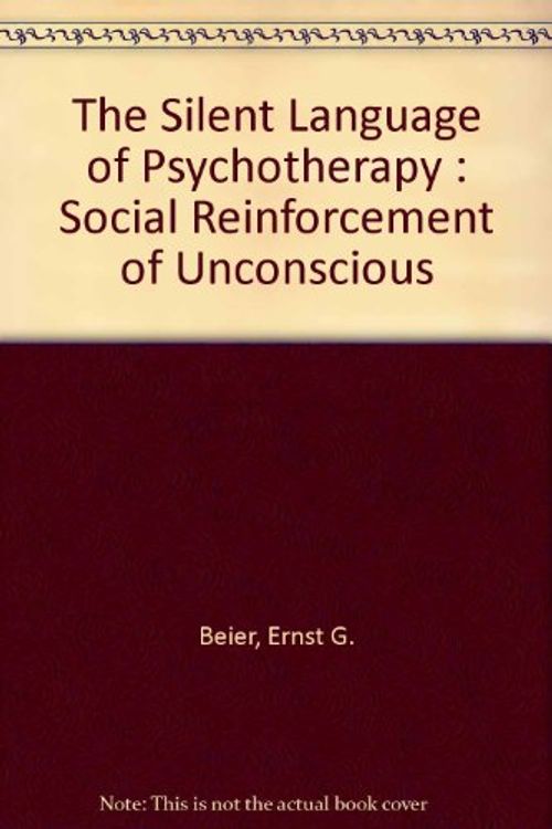 Cover Art for 9780202260976, The Silent Language of Psychotherapy : Social Reinforcement of Unconscious by Ernst G. Beier