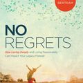 Cover Art for 9781629990859, No Regrets: How Loving Deeply and Living Passionately Can Impact Your Legacy Forever by Robin Bertram