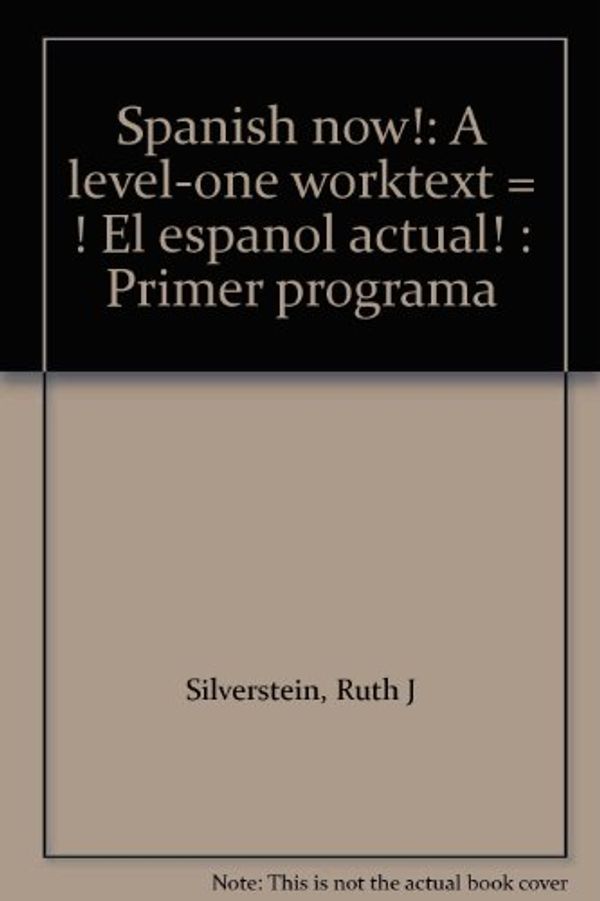 Cover Art for 9780812006834, Spanish now!: A level-one worktext = ! El espanol actual! : Primer programa by Ruth J Silverstein