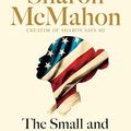 Cover Art for B0CQJHPDW1, The Small and the Mighty: Twelve Unsung Americans Who Changed the Course of History by Sharon McMahon