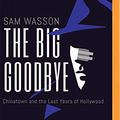 Cover Art for 9781799739180, The Big Goodbye: Chinatown and the Last Years of Hollywood by Sam Wasson