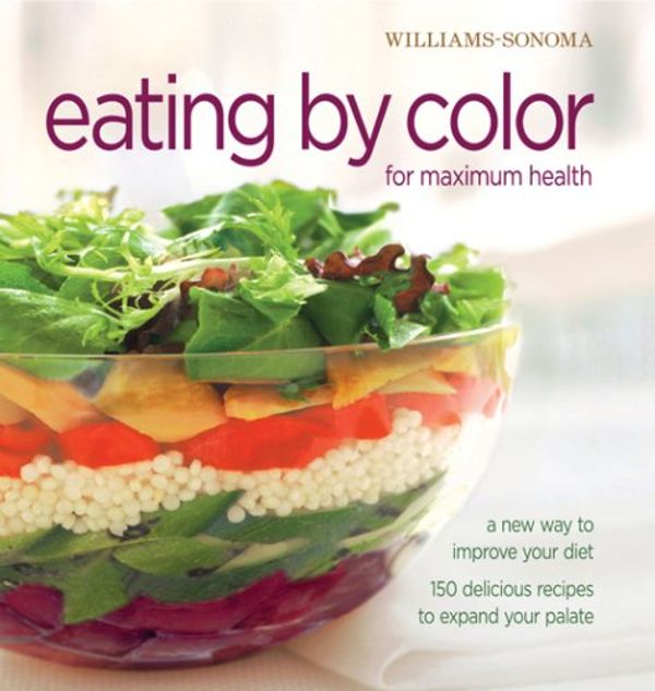 Cover Art for 9780848731908, Williams-Sonoma Eating by Color for maximum health: A New Way to Improve Your Diet; 150 delicious ways to expand your palate (William Sonoma Essentials) by Georgeanne Brennan, Dana Jacobi