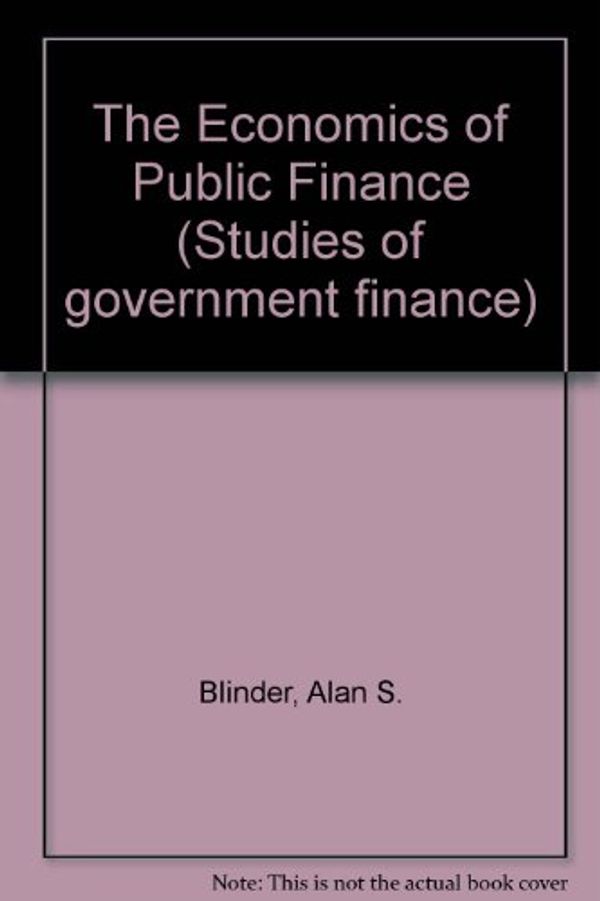 Cover Art for 9780815709978, The Economics of Public FinanceStudies of Government Finance by Alan S. Blinder