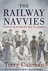 Cover Art for 9781784082321, The Railway Navvies: A History of the Men who Made the Railways by Terry Coleman