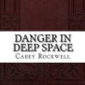 Cover Art for 9781536990836, Danger in Deep Space by Carey Rockwell