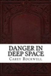 Cover Art for 9781536990836, Danger in Deep Space by Carey Rockwell