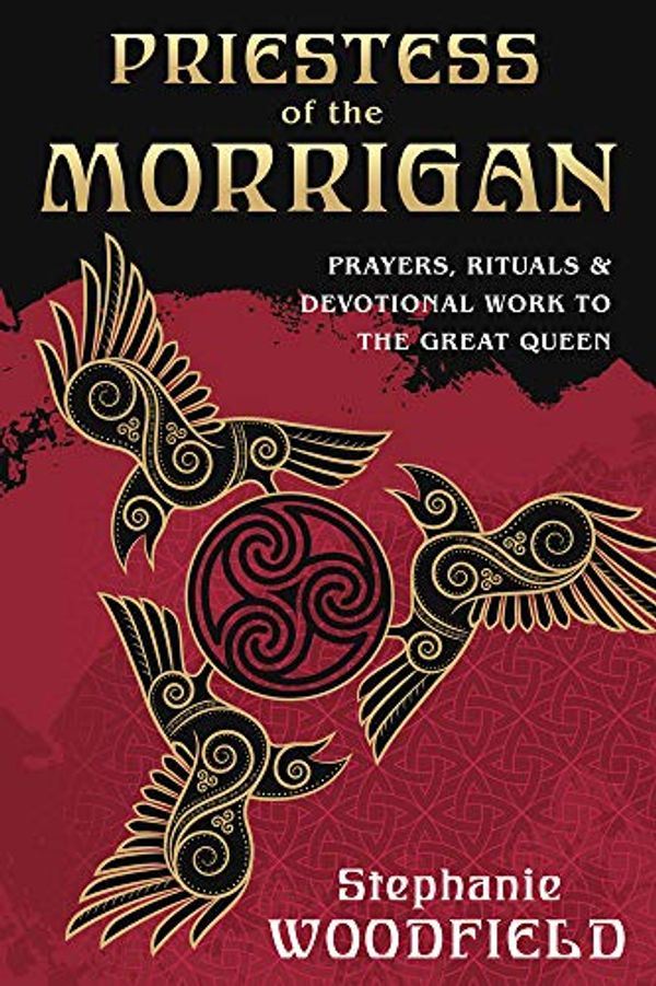 Cover Art for B0893K19GT, Priestess of The Morrigan: Prayers, Rituals & Devotional Work to the Great Queen by Stephanie Woodfield