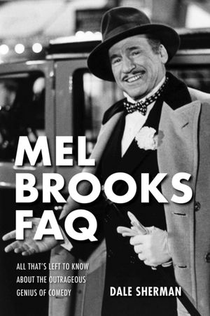 Cover Art for 9781495025136, Mel Brooks FAQ: All That's Left to Know About the Outrageous Genius of Comedy (FAQ Series) by Dale Sherman
