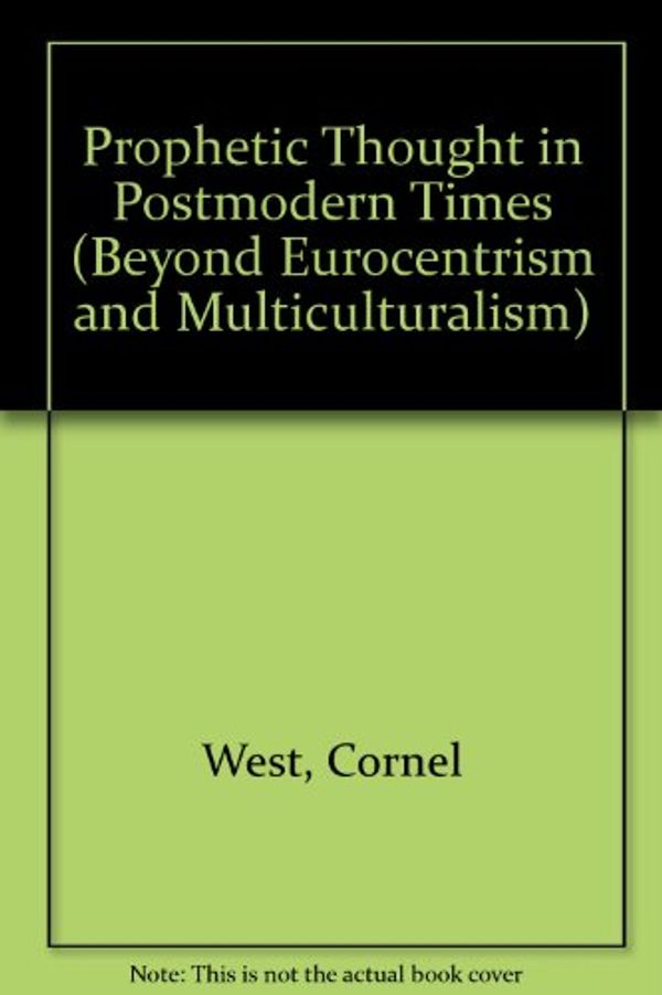 Cover Art for 9781567510058, Prophetic Thought in Postmodern Times by Professor Cornel West