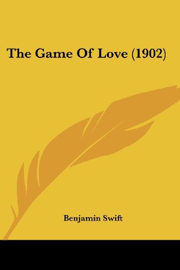 Cover Art for 9781437313246, The Game of Love (1902) by Benjamin Swift