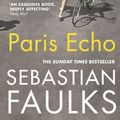 Cover Art for 9781473545656, Paris Echo by Sebastian Faulks