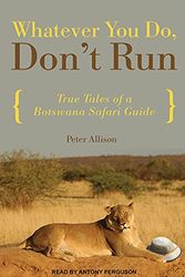 Cover Art for 9781452606163, Whatever You Do, Don't Run by Peter Allison
