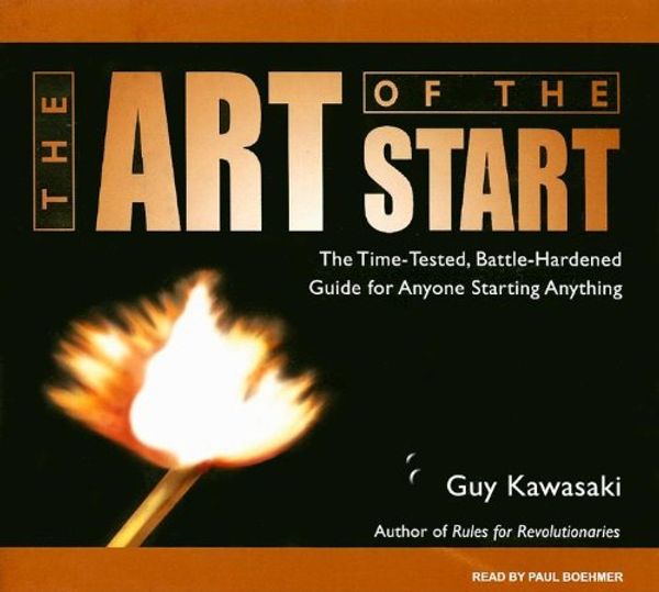 Cover Art for 9781400140633, The Art of the Start: The Time-Tested, Battle-Hardened Guide for Anyone Starting Anything by Guy Kawasaki