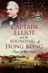 Cover Art for 9781526722560, Captain Elliot and the Founding of Hong Kong: Pearl of the Orient by Jon Bursey