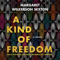 Cover Art for 9781538450888, A Kind of Freedom by Margaret Wilkerson Sexton
