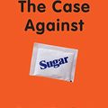 Cover Art for B01DRXCPJ0, The Case Against Sugar by Gary Taubes
