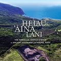 Cover Art for 9780824878276, Heiau, `Aina, Lani: The Hawaiian Temple System in Ancient Kahikinui and Kaupo, Maui by Patrick Vinton Kirch, Clive Ruggles