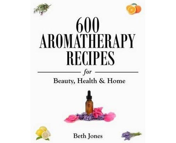 Cover Art for 9781500770297, 600 Aromatherapy Recipes for Beauty, Health & Home by Beth Jones