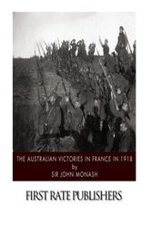 Cover Art for 9781517498009, The Australian Victories in France in 1918 by Sir John Monash