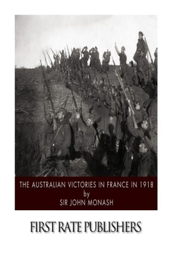Cover Art for 9781517498009, The Australian Victories in France in 1918 by Sir John Monash