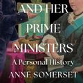 Cover Art for 9780008106225, Queen Victoria and Her Prime Ministers: A Personal History by Anne Somerset