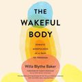 Cover Art for 9798212228992, The Wakeful Body by Willa Blythe Baker
