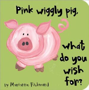 Cover Art for 9781934082515, Pink Wiggly Pig, What Do You Wish For? (Beginner Boards) by Marianne Richmond