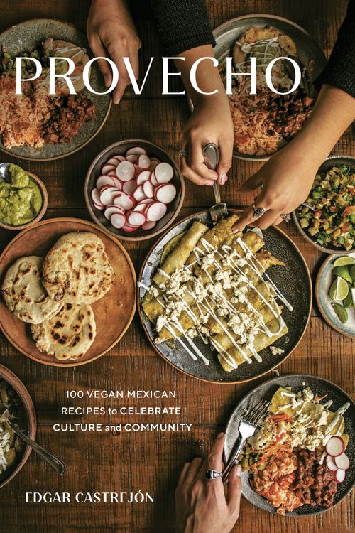 Cover Art for 9781984859112, Provecho: 100 Vegan Mexican Recipes to Celebrate Culture and Community [A Cookbook] by Castrejón, Edgar
