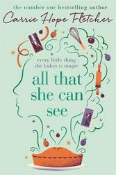 Cover Art for 9780751563177, All That She Can See: Every little thing she bakes is magic by Carrie Hope Fletcher