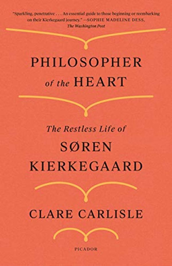 Cover Art for B07Y73F6Z9, Philosopher of the Heart: The Restless Life of Søren Kierkegaard by Clare Carlisle