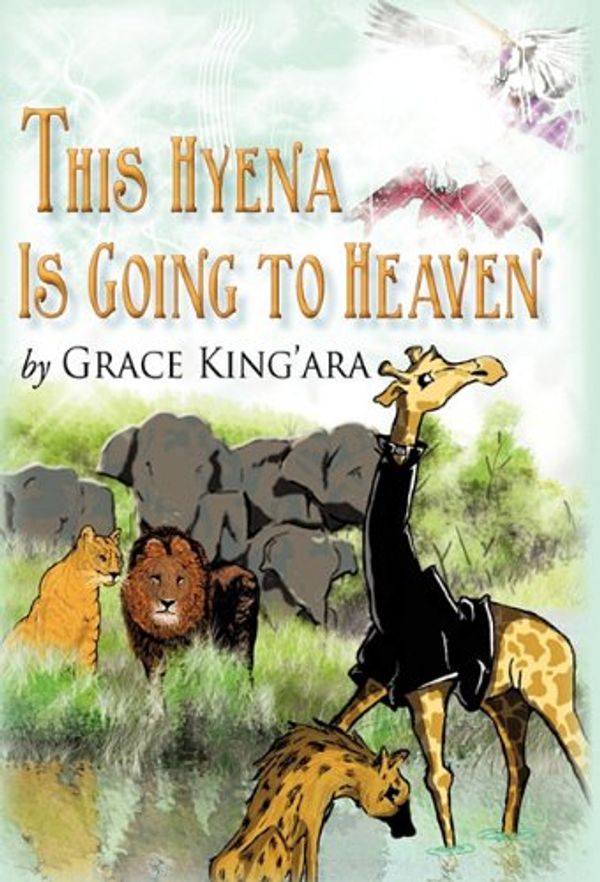 Cover Art for 9781450287104, This Hyena Is Going to Heaven by Grace King'ara
