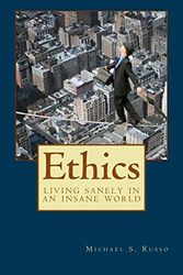 Cover Art for 9781493694495, Ethics: Living Sanely in an Insane World (3rd Edition) by Michael S. Russo