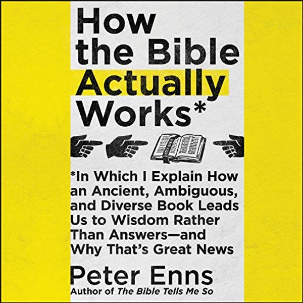 Cover Art for 9781982608019, How the Bible Actually Works: In Which I Explain How an Ancient, Ambiguous, and Diverse Book Leads Us to Wisdom Rather Than Answers-and Why That's Great News by Peter Enns