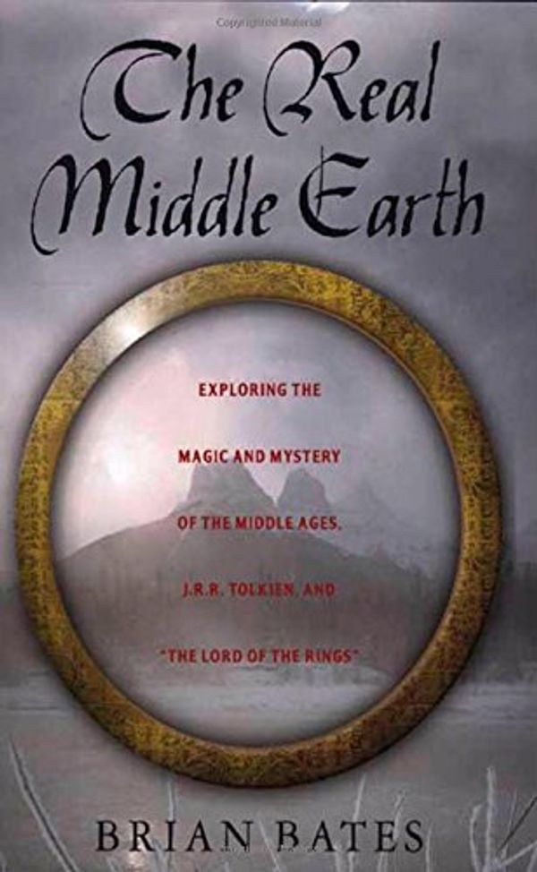 Cover Art for 9781403963192, The Real Middle-Earth: Exploring the Magic and Mystery of the Middle Ages, J.R.R. Tolkien, and "The Lord of the Rings" by Bates, Brian