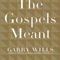 Cover Art for 9781101202876, What the Gospels Meant by Garry Wills