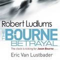 Cover Art for B00AA33KJU, [Robert Ludlum's The Bourne Betrayal] [by: Eric Van Lustbader] by Eric Van Lustbader
