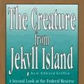 Cover Art for 9780912986159, The Creature from Jekyll Island A Second Look at the Federal Reserve by Edward Griffin