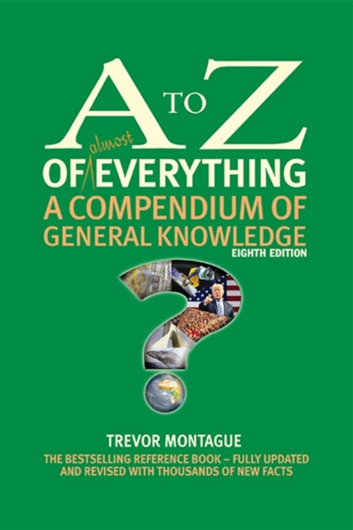 Cover Art for 9780993481314, The A to Z of almost Everything: A Compendium of General Knowledge (A to Z series) by Trevor Montague